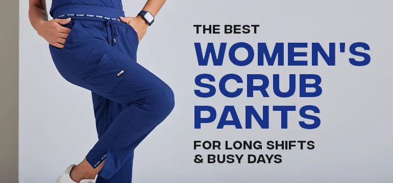 The Best Women's Scrub Pants for Long Shifts and Busy Days