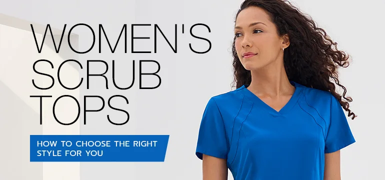 Women's Scrub Tops: How to Choose the Right Style for You 